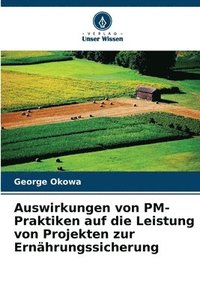 bokomslag Auswirkungen von PM-Praktiken auf die Leistung von Projekten zur Ernhrungssicherung