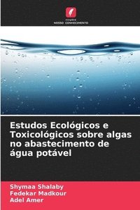 bokomslag Estudos Ecolgicos e Toxicolgicos sobre algas no abastecimento de gua potvel