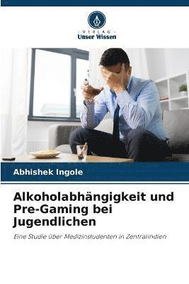 bokomslag Alkoholabhängigkeit und Pre-Gaming bei Jugendlichen