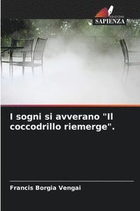 bokomslag I sogni si avverano &quot;Il coccodrillo riemerge&quot;.