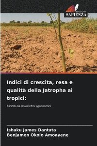 bokomslag Indici di crescita, resa e qualit della Jatropha ai tropici