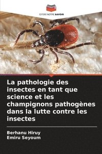 bokomslag La pathologie des insectes en tant que science et les champignons pathognes dans la lutte contre les insectes
