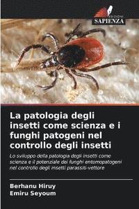 bokomslag La patologia degli insetti come scienza e i funghi patogeni nel controllo degli insetti