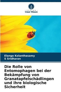bokomslag Die Rolle von Entomophagen bei der Bekmpfung von Granatapfelschdlingen und ihre biologische Sicherheit