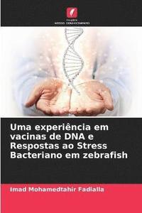 bokomslag Uma experincia em vacinas de DNA e Respostas ao Stress Bacteriano em zebrafish