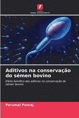 Perumal Ponraj - Aditivos na conservação do sémen bovino, Häftad
