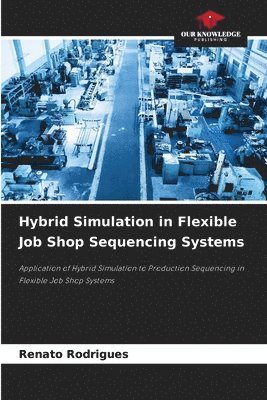 Hybrid Simulation in Flexible Job Shop Sequencing Systems 1
