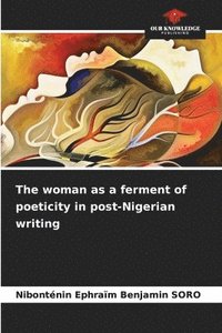 bokomslag The woman as a ferment of poeticity in post-Nigerian writing