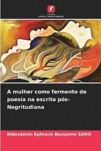 bokomslag A mulher como fermento de poesia na escrita ps-Negritudiana