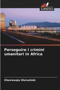 bokomslag Perseguire i crimini umanitari in Africa