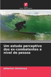 bokomslag Um estudo perceptivo dos ex-combatentes a nvel de pessoa