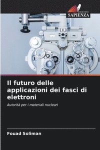 bokomslag Il futuro delle applicazioni dei fasci di elettroni