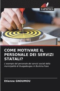 bokomslag Come Motivare Il Personale Dei Servizi Statali?