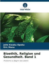 bokomslag Bioethik, Religion und Gesundheit. Band 1