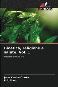bokomslag Bioetica, religione e salute. Vol. 1