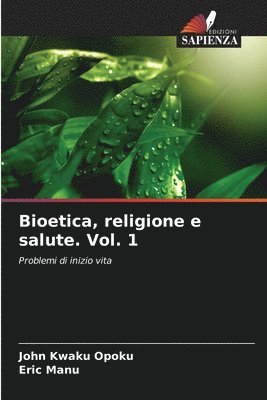 Bioetica, religione e salute. Vol. 1 1