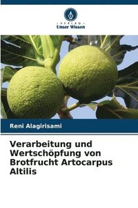 bokomslag Verarbeitung und Wertschpfung von Brotfrucht Artocarpus Altilis