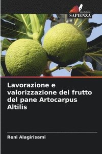 bokomslag Lavorazione e valorizzazione del frutto del pane Artocarpus Altilis