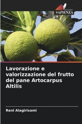 bokomslag Lavorazione e valorizzazione del frutto del pane Artocarpus Altilis