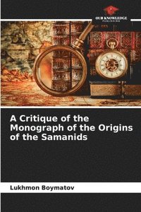 bokomslag A Critique of the Monograph of the Origins of the Samanids