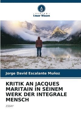 Kritik an Jacques Maritain in Seinem Werk Der Integrale Mensch 1