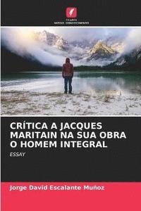 bokomslag Crtica a Jacques Maritain Na Sua Obra O Homem Integral