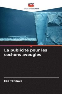 bokomslag La publicit pour les cochons aveugles