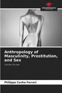 bokomslag Anthropology of Masculinity, Prostitution, and Sex