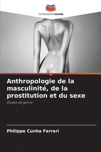 bokomslag Anthropologie de la masculinit, de la prostitution et du sexe