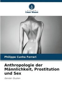 bokomslag Anthropologie der Mnnlichkeit, Prostitution und Sex