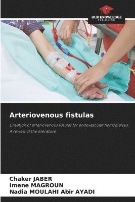 Chaker Jaber, Imene Magroun, Nadia Moulahi Abir, Nadia Moulahi Abir Ayadi - Arteriovenous fistulas, Häftad