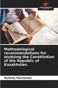 bokomslag Methodological recommendations for studying the Constitution of the Republic of Kazakhstan.