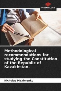 bokomslag Methodological recommendations for studying the Constitution of the Republic of Kazakhstan.