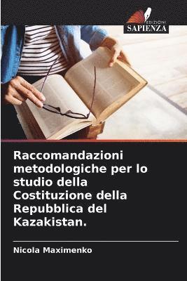 bokomslag Raccomandazioni metodologiche per lo studio della Costituzione della Repubblica del Kazakistan.