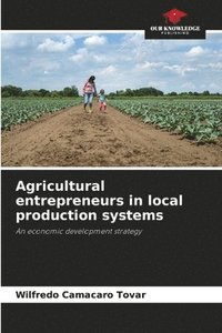 bokomslag Agricultural entrepreneurs in local production systems
