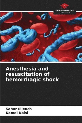 bokomslag Anesthesia and resuscitation of hemorrhagic shock