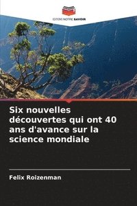 bokomslag Six nouvelles dcouvertes qui ont 40 ans d'avance sur la science mondiale