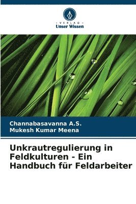 Unkrautregulierung in Feldkulturen - Ein Handbuch fr Feldarbeiter 1