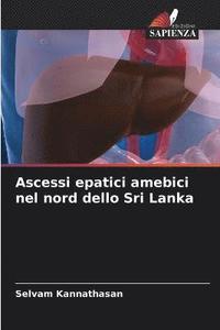 bokomslag Ascessi epatici amebici nel nord dello Sri Lanka