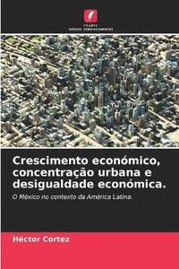 bokomslag Crescimento econmico, concentrao urbana e desigualdade econmica.