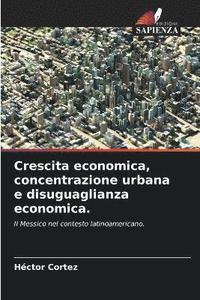 bokomslag Crescita economica, concentrazione urbana e disuguaglianza economica.