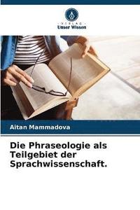 bokomslag Die Phraseologie als Teilgebiet der Sprachwissenschaft.