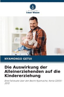 bokomslag Die Auswirkung der Alleinerziehenden auf die Kindererziehung