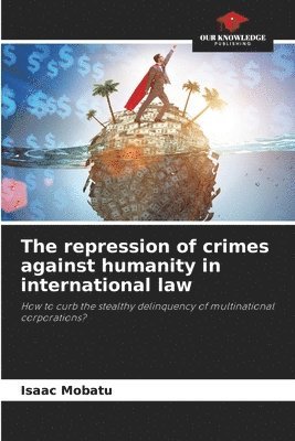 bokomslag The repression of crimes against humanity in international law