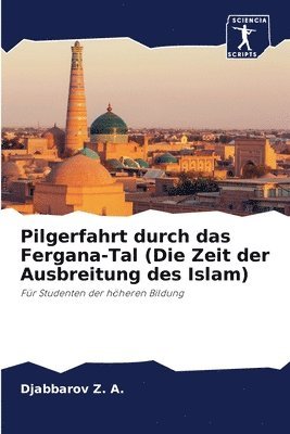 bokomslag Pilgerfahrt durch das Fergana-Tal (Die Zeit der Ausbreitung des Islam)