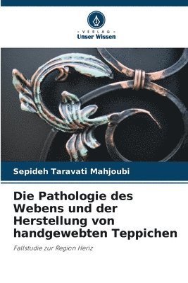 bokomslag Die Pathologie des Webens und der Herstellung von handgewebten Teppichen