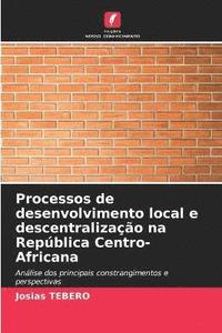 bokomslag Processos de desenvolvimento local e descentralizao na Repblica Centro-Africana
