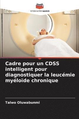 bokomslag Cadre pour un CDSS intelligent pour diagnostiquer la leucmie mylode chronique