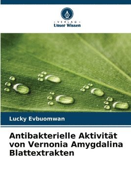 bokomslag Antibakterielle Aktivitt von Vernonia Amygdalina Blattextrakten