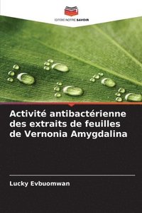 bokomslag Activit antibactrienne des extraits de feuilles de Vernonia Amygdalina